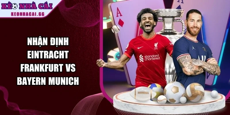 Nhận định Eintracht Frankfurt vs Bayern Munich