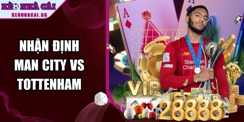 Nhận Định Man City Vs Tottenham