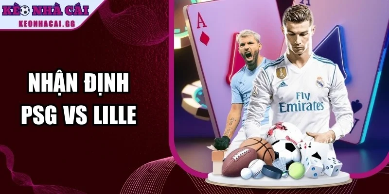 Nhận định PSG vs Lille