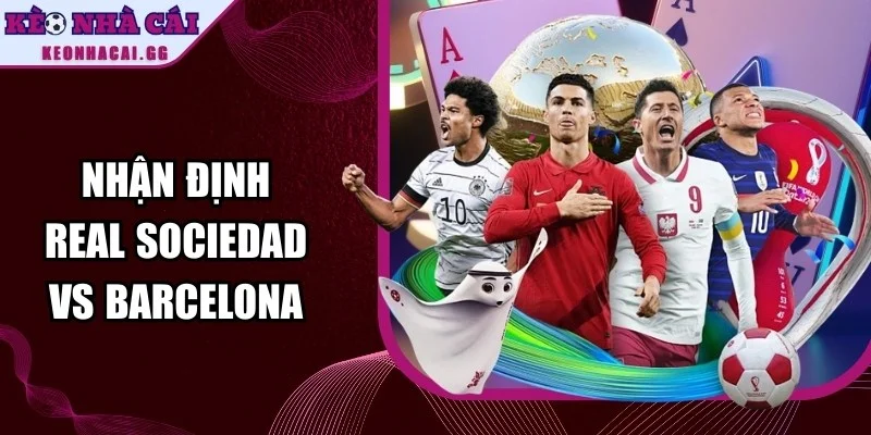 Nhận Định Real Sociedad Vs Barcelona