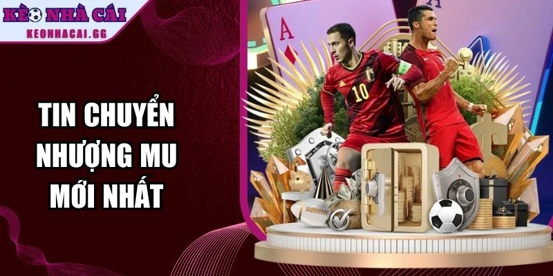 Tin Chuyển Nhượng MU Mới Nhất