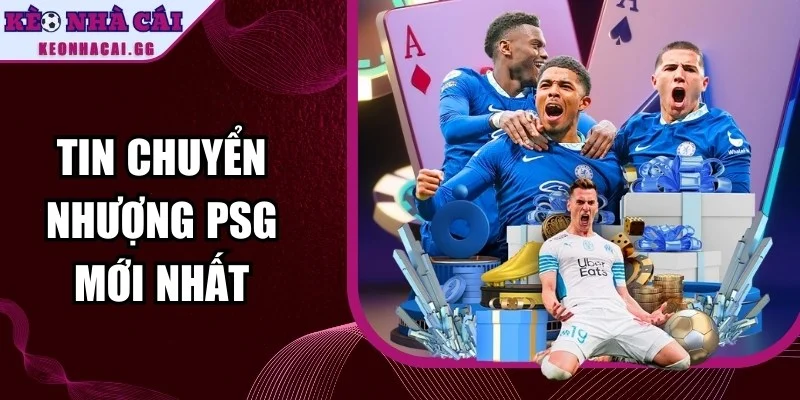 Tin Chuyển Nhượng PSG Mới Nhất